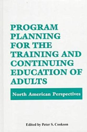 Program Planning for the Training and Continuing Education of Adults: North American Perspectives,New