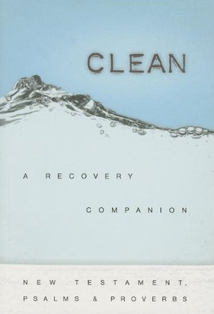 Clean: A Recovery Companion; Complete With New Testament, Psalms & Proverbs,New