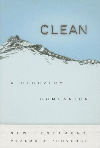 Clean: A Recovery Companion; Complete With New Testament, Psalms & Proverbs,New