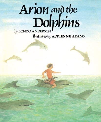 Arion and the Dolphins: Based on an Ancient Greek Legend,Used