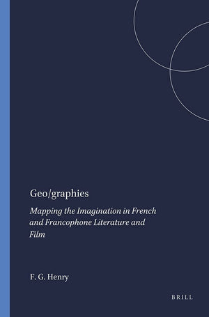 Geo/Graphies: Mapping The Imagination In French And Francophone Literature And Film (French Literature Series 30) (French Litera