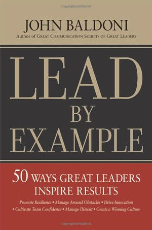 Lead By Example: 50 Ways Great Leaders Inspire Results,Used