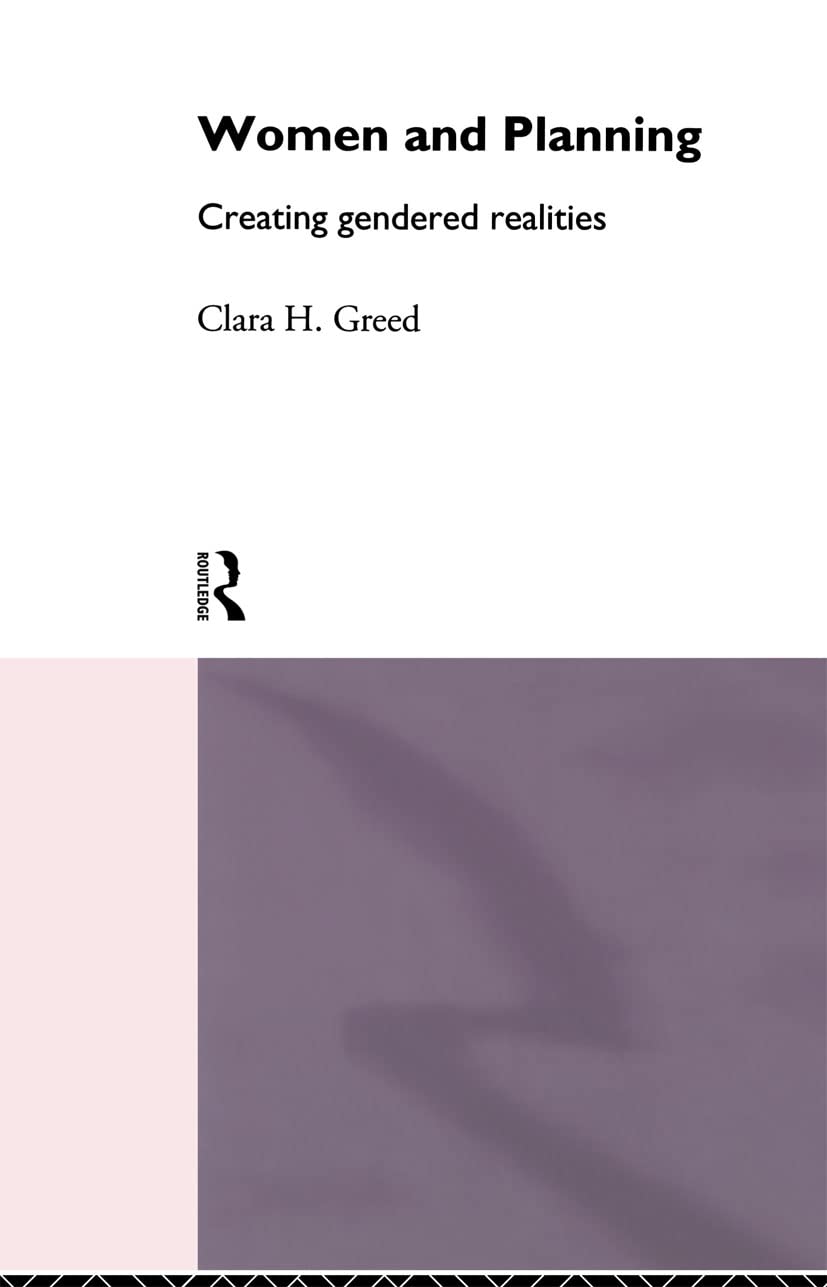 Women and Planning: Creating Gendered Realities,New