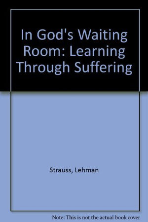 In God'S Waiting Room: Learning Through Suffering