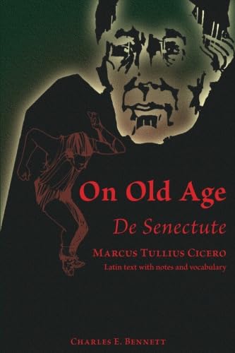 On Old Age De Senectute: Marcus Tullius Cicero Latin Txt With Notes And Vocabulary (De Senectute, Cicero, Latin Text, Notes, Voc,New