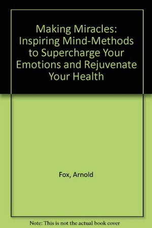 Making Miracles: Inspiring MindMethods to Supercharge Your Emotions and Rejuvenate Your Health,Used