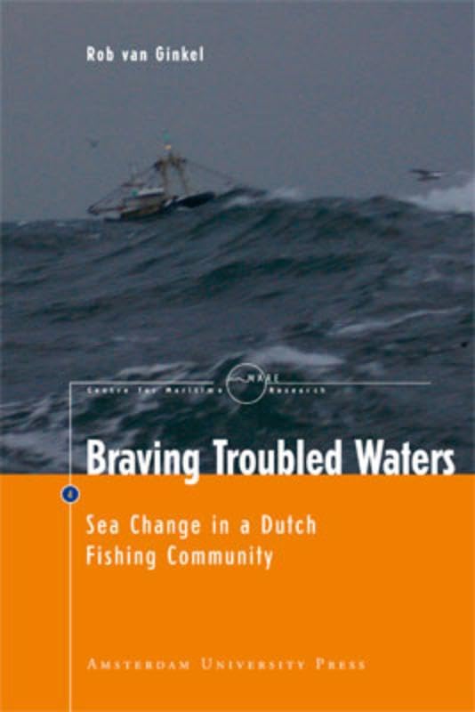Braving Troubled Waters: Sea Change in a Dutch Fishing Community (Mare Publication Series),Used