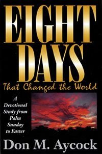 Eight Days That Changed the World: A Devotional Study from Palm Sunday to Easter,Used