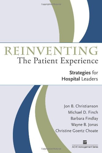 Reinventing the Patient Experience: Strategies for Hospital Leaders,Used