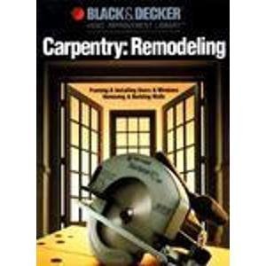 Carpentry Remodeling: Framing & Installing Doors & Windows / Removing & Building Walls (Black & Decker home improvement library),Used