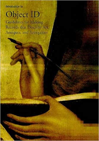 Introduction to Object ID: Guidelines for Making Records that Describe Art, Antiques, and Antiquities (Introduction to Series),New