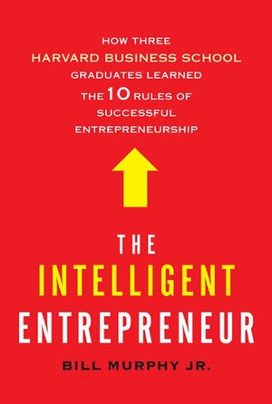 The Intelligent Entrepreneur: How Three Harvard Business School Graduates Learned The 10 Rules Of Successful Entrepreneurship,Used