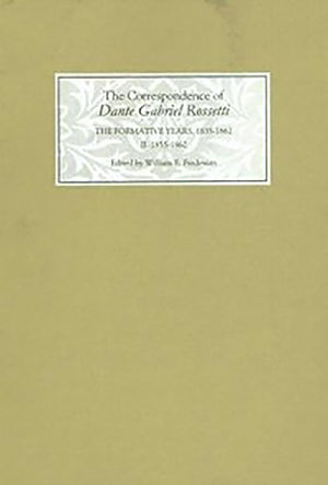 The Correspondence of Dante Gabriel Rossetti: The Formative Years, 18351862: Charlotte Street to Cheyne Walk. II. 18551862,Used