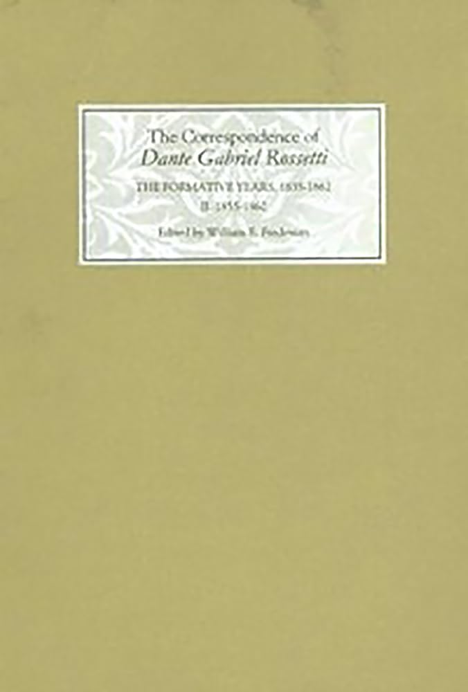The Correspondence of Dante Gabriel Rossetti: The Formative Years, 18351862: Charlotte Street to Cheyne Walk. II. 18551862,Used