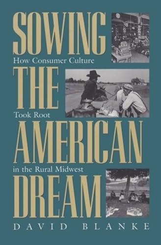 Sowing The American Dream: How Consumer Culture Took Root In The Rural Midwest,Used