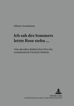 Ich sah des Sommers letzte Rose stehn ...: Vom aktuellen didaktischen Wert der Gedankenlyrik Friedrich Hebbels (Beitrge zur Lite,Used