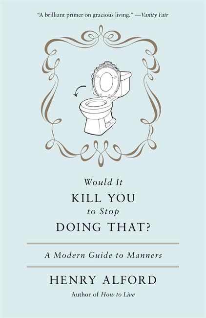 Would It Kill You to Stop Doing That: A Modern Guide to Manners,New