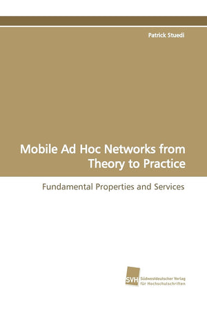 Mobile Ad Hoc Networks from Theory to Practice: Fundamental Properties and Services (German Edition),Used