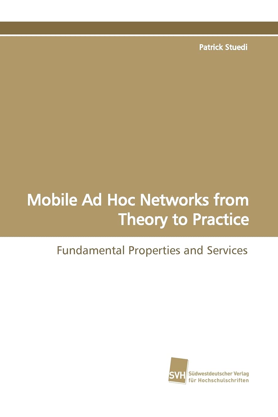 Mobile Ad Hoc Networks from Theory to Practice: Fundamental Properties and Services (German Edition),Used