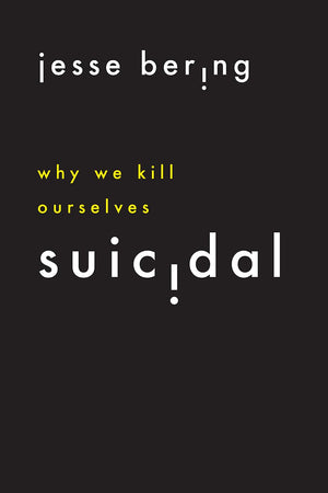 Suicidal: Why We Kill Ourselves,New