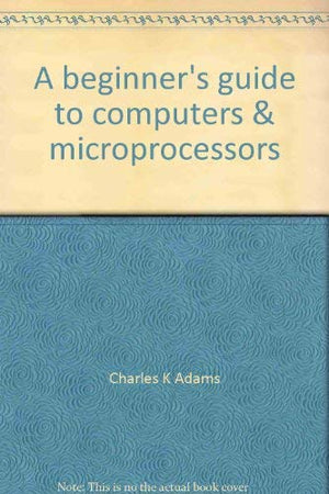 A beginner's guide to computers & microprocessors: With projects,Used