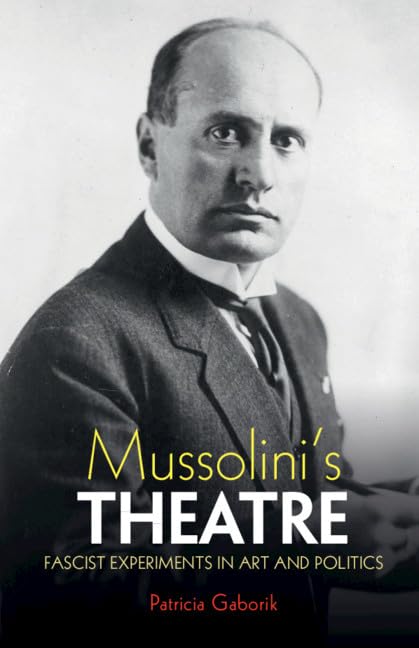 Mussolini's Theatre: Fascist Experiments in Art and Politics,Used