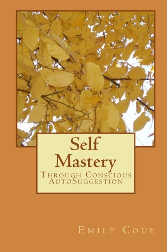 Self Mastery: Through Conscious AutoSuggestion,New