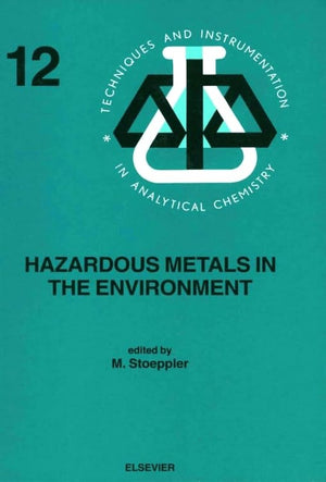 Hazardous Metals In The Environment (Volume 12) (Techniques And Instrumentation In Analytical Chemistry, Volume 12),New