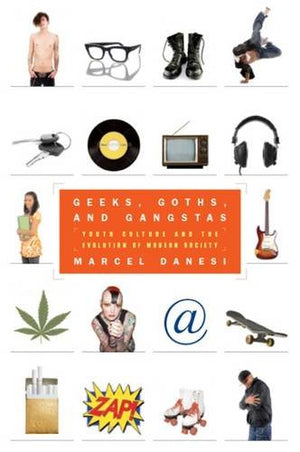 Geeks, Goths, And Gangstas: Youth Culture And The Evolution Of Modern Society,Used