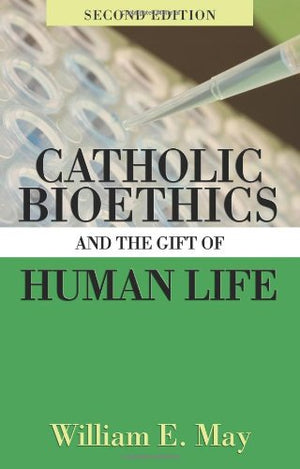 Catholic Bioethics and the Gift of Human Life,Used