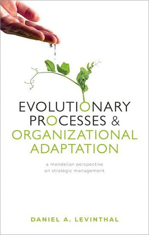Evolutionary Processes and Organizational Adaptation: A Mendelian Perspective on Strategic Management,Used