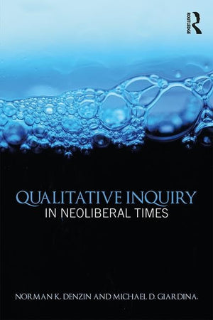 Qualitative Inquiry in Neoliberal Times (International Congress of Qualitative Inquiry Series),Used
