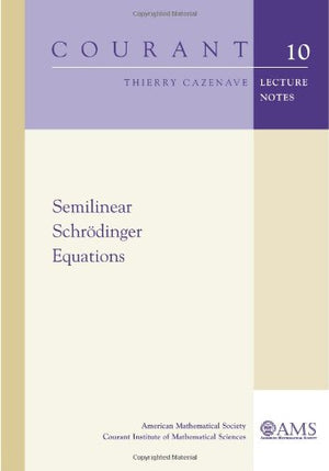 Semilinear Schrodinger Equations (Courant Lecture Notes In Mathematics),New