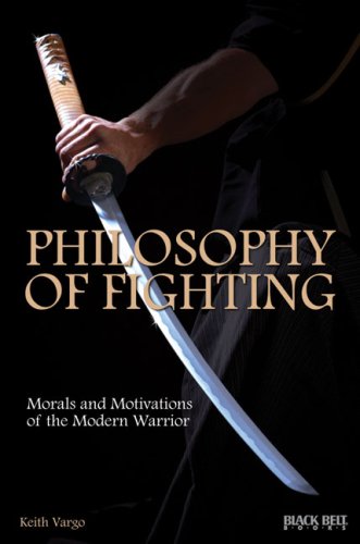Philosophy of Fighting: Morals and Motivations of the Modern Warrior,Used