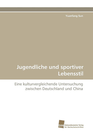 Jugendliche und sportiver Lebensstil: Eine kulturvergleichende Untersuchung zwischen Deutschland und China (German Edition),Used