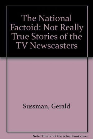 The National Factoid: Not Really True Stories of the TV Newscasters,Used