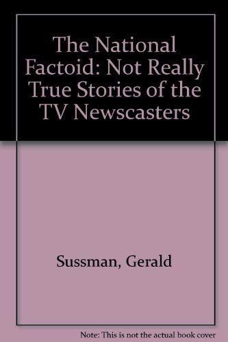 The National Factoid: Not Really True Stories of the TV Newscasters,Used