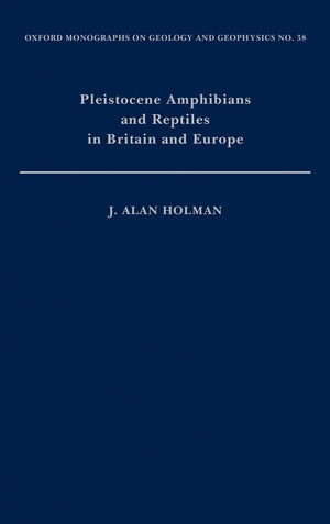Pleistocene Amphibians and Reptiles in Britain and Europe (Oxford Monographs on Geology and Geophysics)