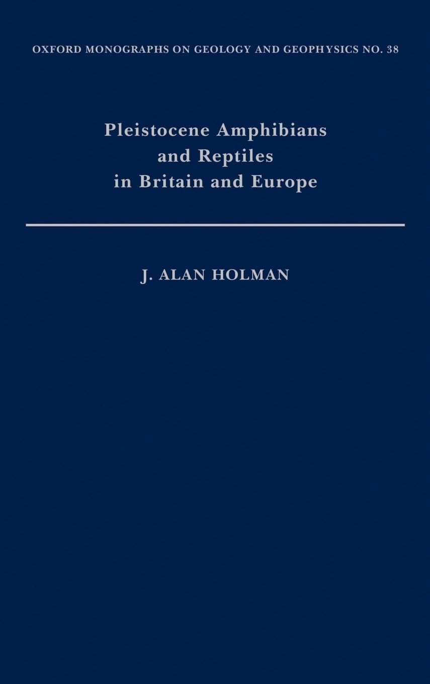 Pleistocene Amphibians and Reptiles in Britain and Europe (Oxford Monographs on Geology and Geophysics)