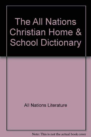 The All Nations Christian home & school dictionary,Used