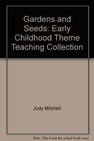 Gardens and Seeds: Early Childhood Theme Teaching Collection,Used