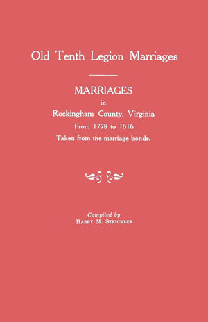 Marriages in Rockingham County, Virginia, from 1778 to 1816. Taken from the Marriage Bonds [Old Tenth Legion Marriages],Used