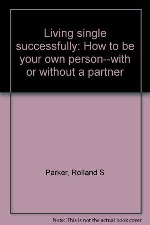 Living single successfully: How to be your own personwith or without a partner,Used