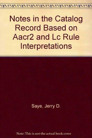 Notes in the Catalog Record Based on Aacr 2 and Lc Rule Interpretations,Used