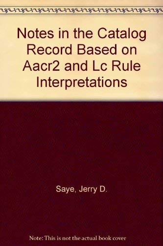 Notes in the Catalog Record Based on Aacr 2 and Lc Rule Interpretations,Used