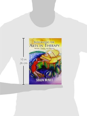 Integrating The Arts In Therapy: History, Theory, And Practice