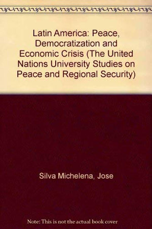 Latin America: Peace, Democratization & Economic Crisis (The United Nations University Studies on Peace and Regional Security),Used