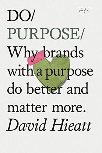 Do Purpose: Why Brands With A Purpose Do Better And Matter More. (Mindfulness Books, Empowering Books, Self Help Books) (Do Book,New
