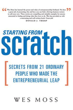 Starting From Scratch: Secrets from 21 Ordinary People Who Made the Entrepreneurial Leap,Used