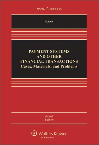 Payment Systems and Other Financial Transactions: Cases, Materials and Problems, 4th Edition,New